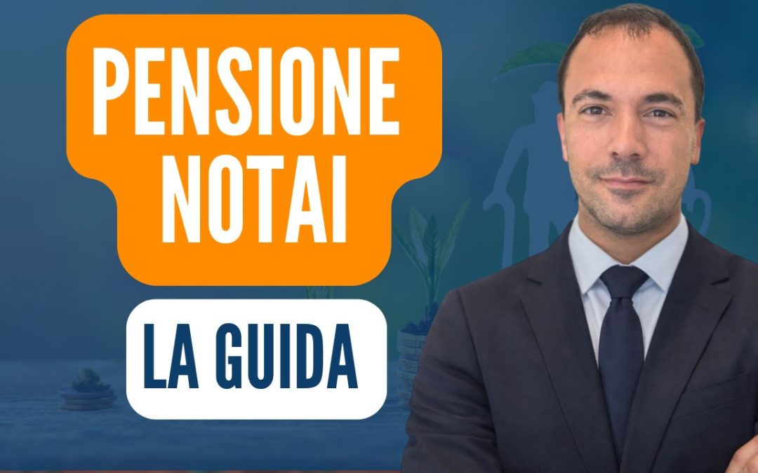 Pensione Notai: quello che bisogna sapere per fare le scelte giuste