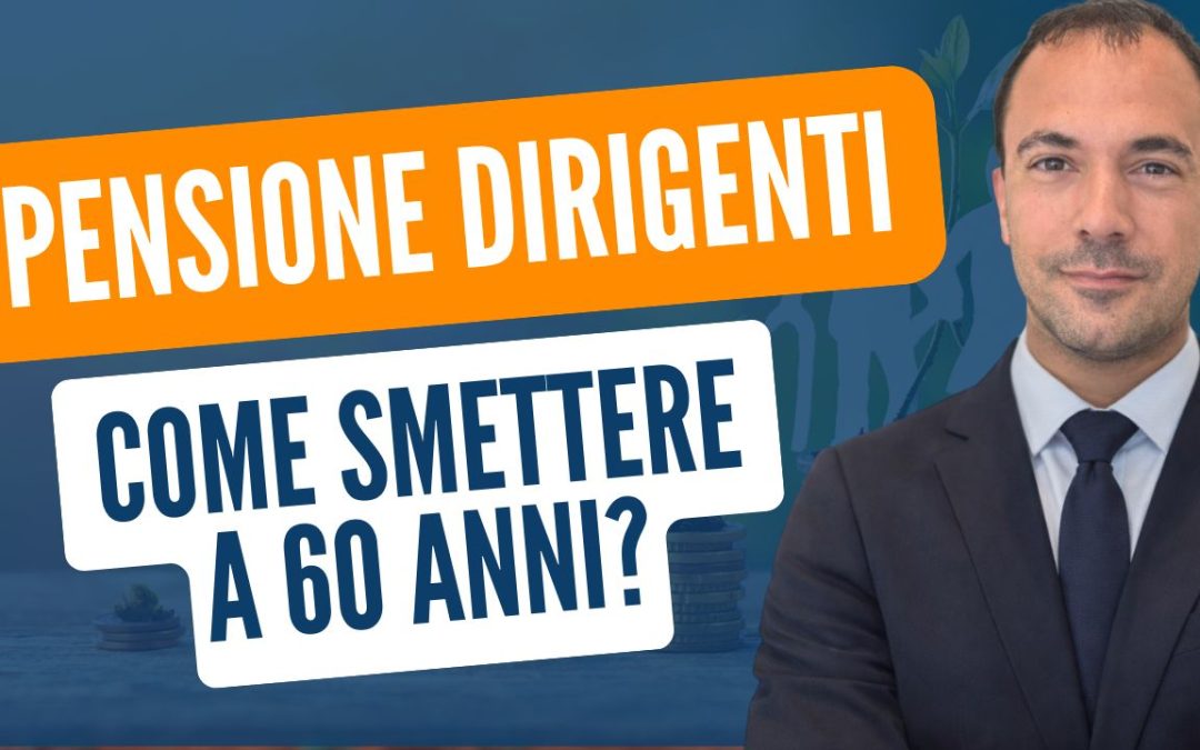 Pensione dirigenti: come smettere di lavorare prima? La guida